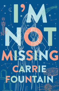 Title: I'm Not Missing, Author: Carrie Fountain
