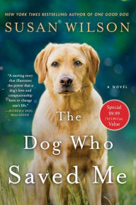 Title: The Dog Who Saved Me: A Novel, Author: Susan Wilson