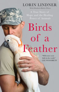 Title: Birds of a Feather: A True Story of Hope and the Healing Power of Animals, Author: Lorin Lindner