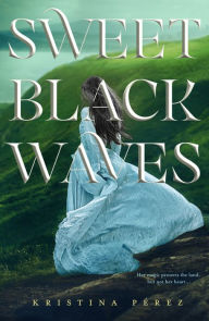Title: Sweet Black Waves, Author: Kristina Perez