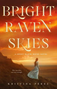 Download free pdf books for nook Bright Raven Skies by Kristina Perez 9781250132871 in English