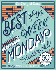 Title: The New York Times Best of the Week Series: Monday Crosswords: 50 Easy Puzzles, Author: The New York Times