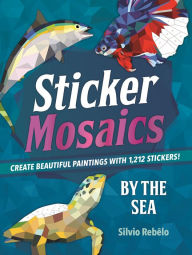 Title: Sticker Mosaics: By the Sea: Create Beautiful Paintings with 1,212 Stickers!, Author: Silvio Rebêlo