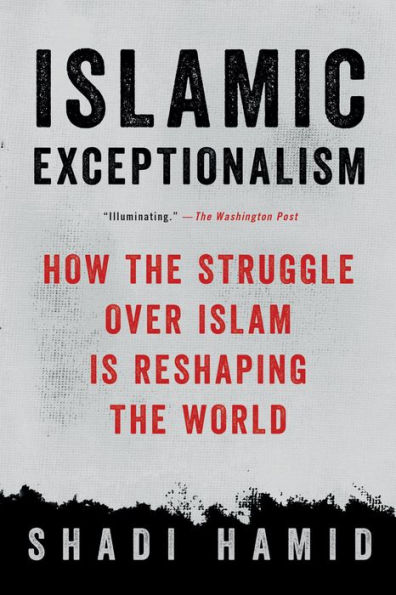 Islamic Exceptionalism: How the Struggle Over Islam Is Reshaping World