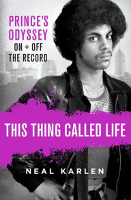 Free to download books pdf This Thing Called Life: Prince's Odyssey, On and Off the Record RTF FB2 9781250135247 English version