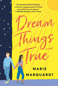 Title: Dream Things True, Author: Marie Marquardt