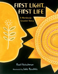 Title: First Light, First Life: A Worldwide Creation Story, Author: Paul Fleischman