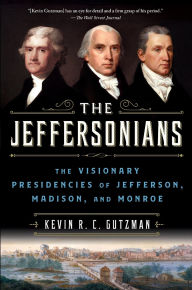 Books database free download The Jeffersonians: The Visionary Presidencies of Jefferson, Madison, and Monroe