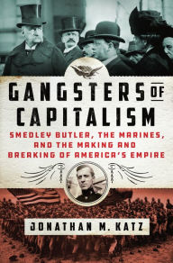 Free ebooks for pc download Gangsters of Capitalism: Smedley Butler, the Marines, and the Making and Breaking of America's Empire 9781250135582 by  in English 