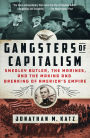 Gangsters of Capitalism: Smedley Butler, the Marines, and the Making and Breaking of America's Empire