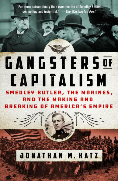 Gangsters of Capitalism: Smedley Butler, the Marines, and Making Breaking America's Empire