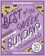 Title: The New York Times Best of the Week Series: Sunday Crosswords: 50 Extra Large Puzzles, Author: Will Shortz