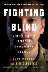 Title: Fighting Blind: A Green Beret's Story of Extraordinary Courage, Author: Ivan Castro