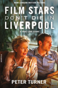 Title: Film Stars Don't Die in Liverpool: A True Love Story, Author: Peter Turner