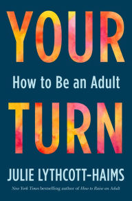 Free online books to download to mp3 Your Turn: How to Be an Adult (English literature) 9781250137777 MOBI iBook