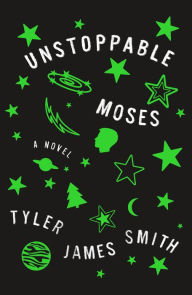 Title: Unstoppable Moses: A Novel, Author: Tyler James Smith