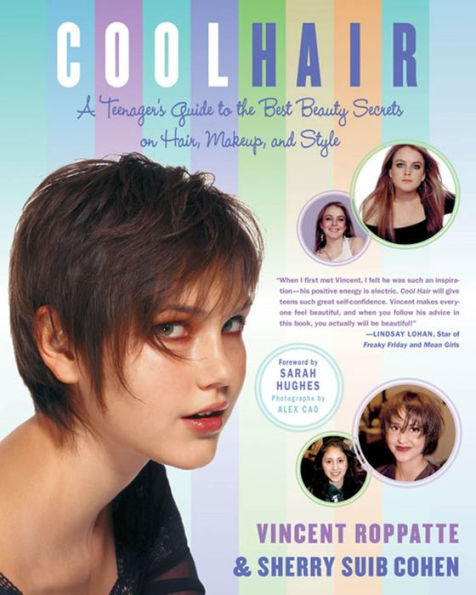 Cool Hair: A Teenager's Guide to the Best Beauty Secrets on Hair, Makeup, and Style