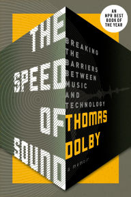 Title: The Speed of Sound: Breaking the Barriers Between Music and Technology: A Memoir, Author: Thomas Dolby