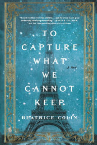 To Capture What We Cannot Keep: A Novel