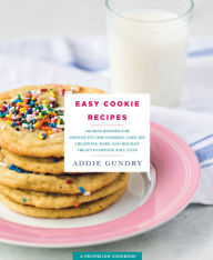 Title: Easy Cookie Recipes: 103 Best Recipes for Chocolate Chip Cookies, Cake Mix Creations, Bars, and Holiday Treats Everyone Will Love, Author: Addie Gundry