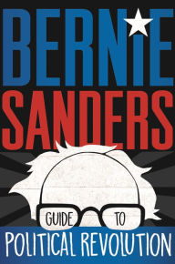 Title: Bernie Sanders Guide to Political Revolution, Author: Bernie Sanders