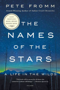 Title: The Names of the Stars: A Life in the Wilds, Author: Pete Fromm