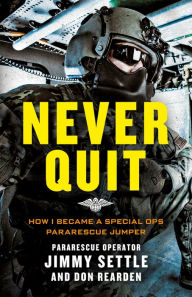 Title: Never Quit (Young Adult Adaptation): How I Became a Special Ops Pararescue Jumper, Author: Jimmy Settle