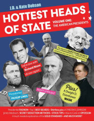 Title: Hottest Heads of State: Volume One: The American Presidents, Author: J. D. Dobson