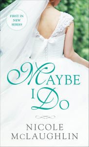 Title: Maybe I Do, Author: Nicole McLaughlin