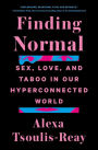 Finding Normal: Sex, Love, and Taboo in Our Hyperconnected World