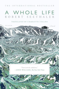 Title: A Whole Life: A Novel, Author: Robert Seethaler