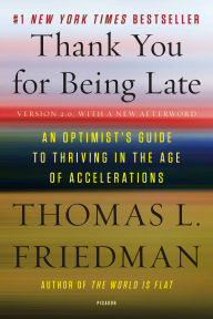 Title: Thank You for Being Late: An Optimist's Guide to Thriving in the Age of Accelerations (Version 2.0, With a New Afterword), Author: Thomas L. Friedman