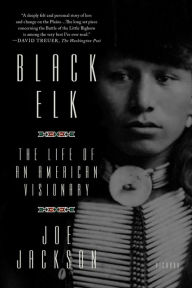 Title: Black Elk: The Life of an American Visionary, Author: Joe Jackson