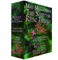 Title: The Scottish Relic Trilogy: Much Ado About Highlanders, Taming the Highlander, and Tempest in the Highland, Author: May McGoldrick