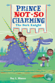 Title: Prince Not-So Charming: The Dork Knight, Author: Roy L Hinuss