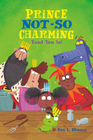 Title: Prince Not-So Charming: Toad You So!, Author: Roy L. Hinuss