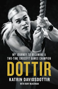Best free ebook download Dottir: My Journey to Becoming a Two-Time CrossFit Games Champion in English 9781250142641 by Katrin Davidsdottir MOBI RTF DJVU