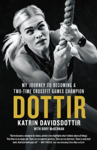 Title: Dottir: My Journey to Becoming a Two-Time CrossFit Games Champion, Author: Katrin Davidsdottir