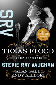Ebook pdf download Texas Flood: The Inside Story of Stevie Ray Vaughan English version DJVU MOBI by Alan Paul, Andy Aledort 9781250142832