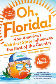 Title: Oh, Florida!: How America's Weirdest State Influences the Rest of the Country, Author: Craig Pittman