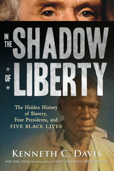 In the Shadow of Liberty: The Hidden History of Slavery, Four Presidents, and Five Black Lives