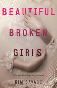 Title: Beautiful Broken Girls, Author: Kim Savage