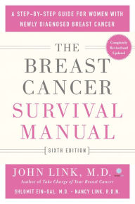 Title: The Breast Cancer Survival Manual, Sixth Edition: A Step-by-Step Guide for Women with Newly Diagnosed Breast Cancer, Author: John Link M.D.