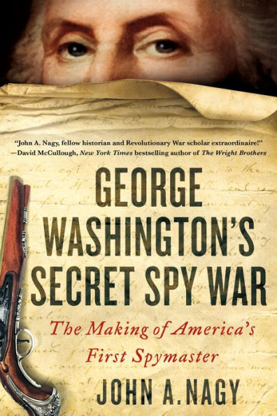 George Washington's Secret Spy War: The Making of America's First Spymaster