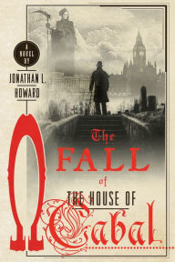 Title: The Fall of the House of Cabal: A Novel, Author: Jonathan L. Howard