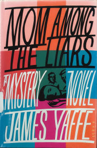 Title: Mom Among the Liars, Author: James Yaffe