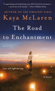 Title: The Road to Enchantment: A Novel, Author: Kaya McLaren