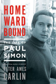 Title: Homeward Bound: The Life of Paul Simon, Author: Peter Ames Carlin