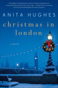 Title: Christmas in London: A Novel, Author: Anita Hughes