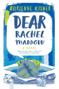 Title: Dear Rachel Maddow: A Novel, Author: Adrienne Kisner